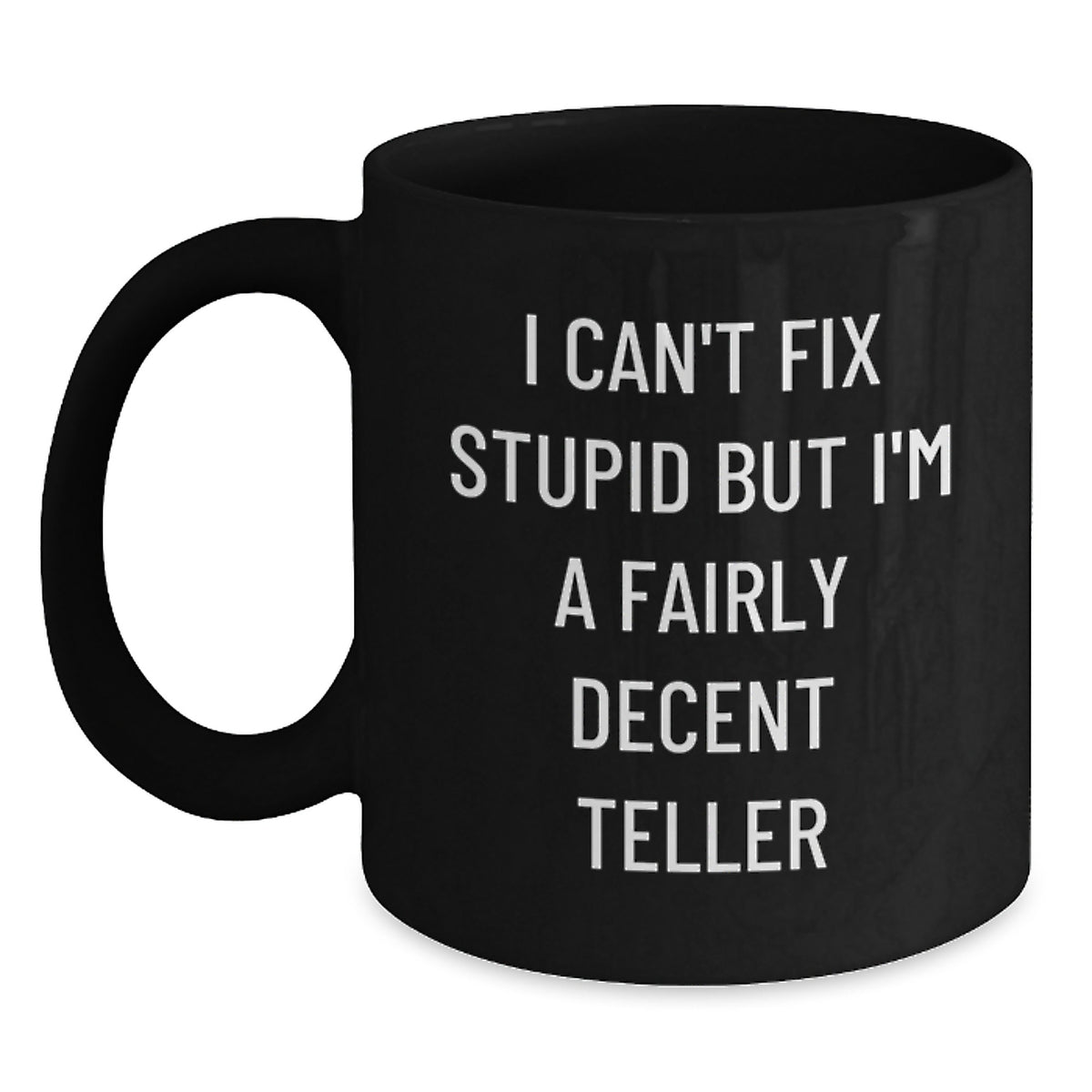 Funny Teller Gifts from Friends for Christmas Unique Black Coffee Mugs with I Can't Fix Stupid But I'm A Fairly Decent Teller Quote, 11oz or 15oz Ceramic Mug, Ideal Gift for Men - Main