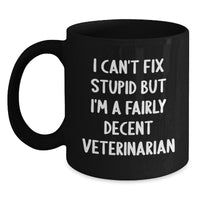 Load image into Gallery viewer, Funny Veterinarian Gifts from Men to Women Friends Family - I Can&#39;t Fix Stupid But I&#39;m A Fairly Decent Veterinarian Black Coffee Mug for Christmas Unique Gifts - Main
