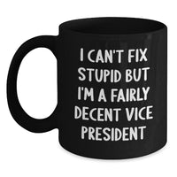 Load image into Gallery viewer, Funny Vice President Christmas Unique Gifts from Friends for Vice President, Black Coffee Mug, &#39;I Can&#39;t Fix Stupid But I&#39;m A Fairly Decent Vice President&#39; Quote, 11oz or 15oz Ceramic Mug - Main
