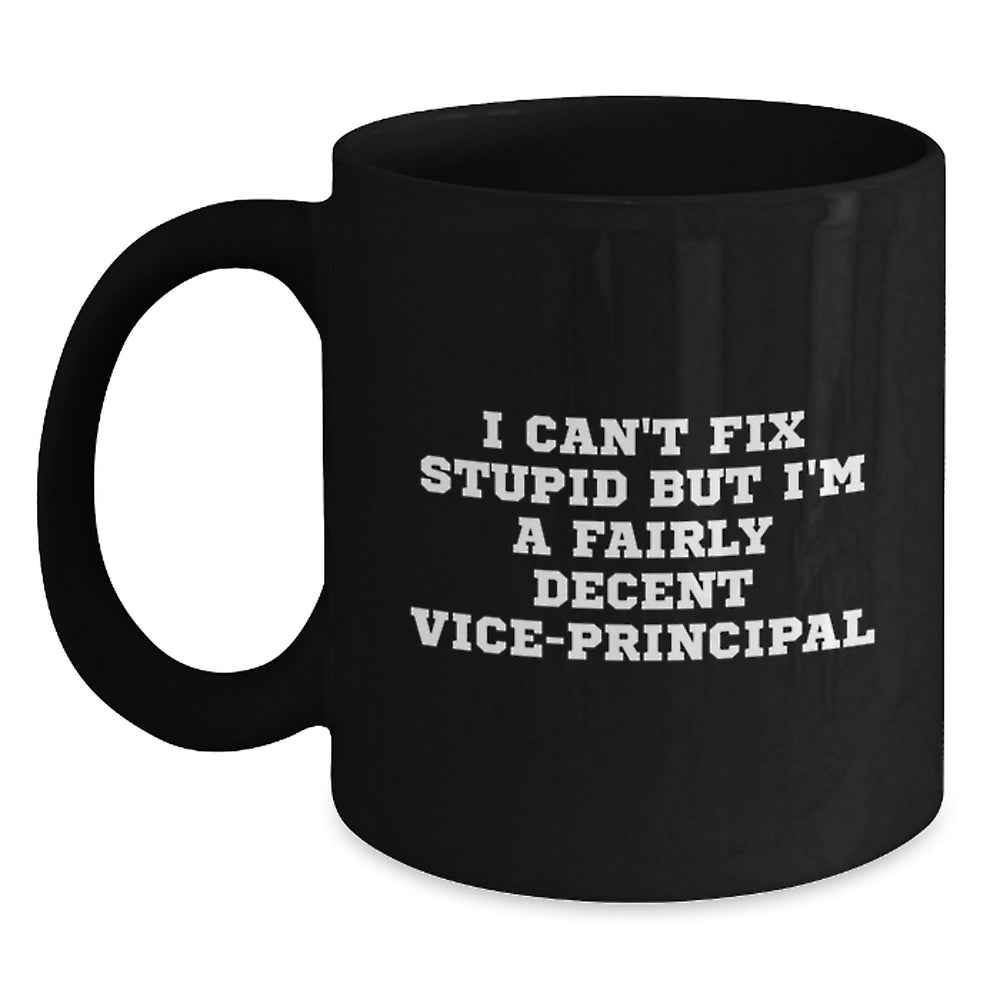 Christmas Unique Gifts from Friends to Vice-principal, Funny Vice-principal Black Coffee Mug I Can't Fix Stupid, Vice-principal Gifts for Men, Women, and Friends - Main