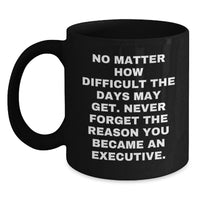 Load image into Gallery viewer, Executive Black Coffee Mug, Funny Inspirational Quote, Unique Gifts from Friends for Valentine's, Gifts for Executive Men Women Coworkers Family - Main