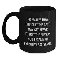 Load image into Gallery viewer, Gifts from Coworkers - Inspirational Executive Assistant Mug, Funny Quote, Black Coffee Mug for Mom, Mother's Day Unique Gifts for Female Execs - Main