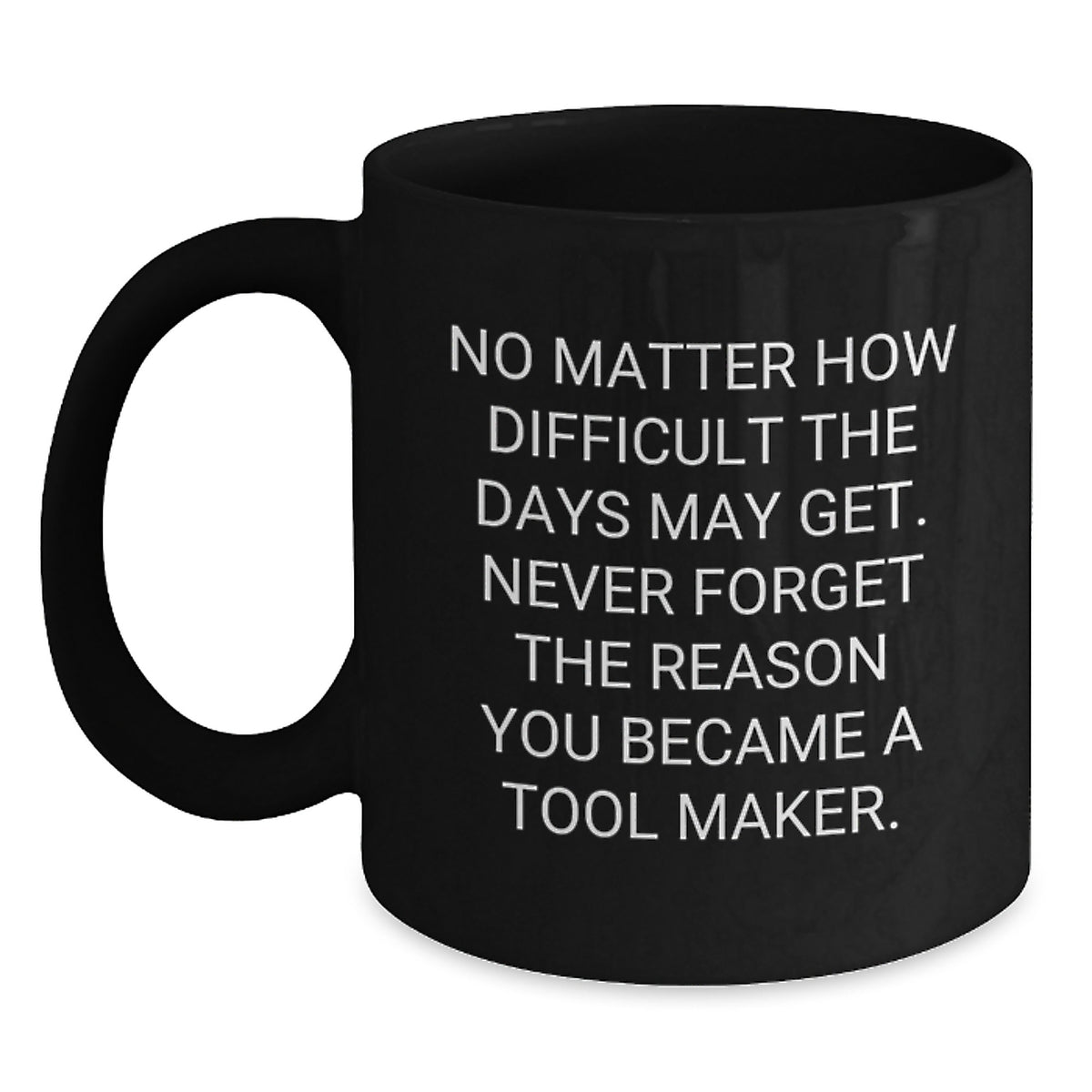Funny Inspirational Gifts from Friends for Tool Makers Black Coffee Mug Quotes Christmas Unique - Main