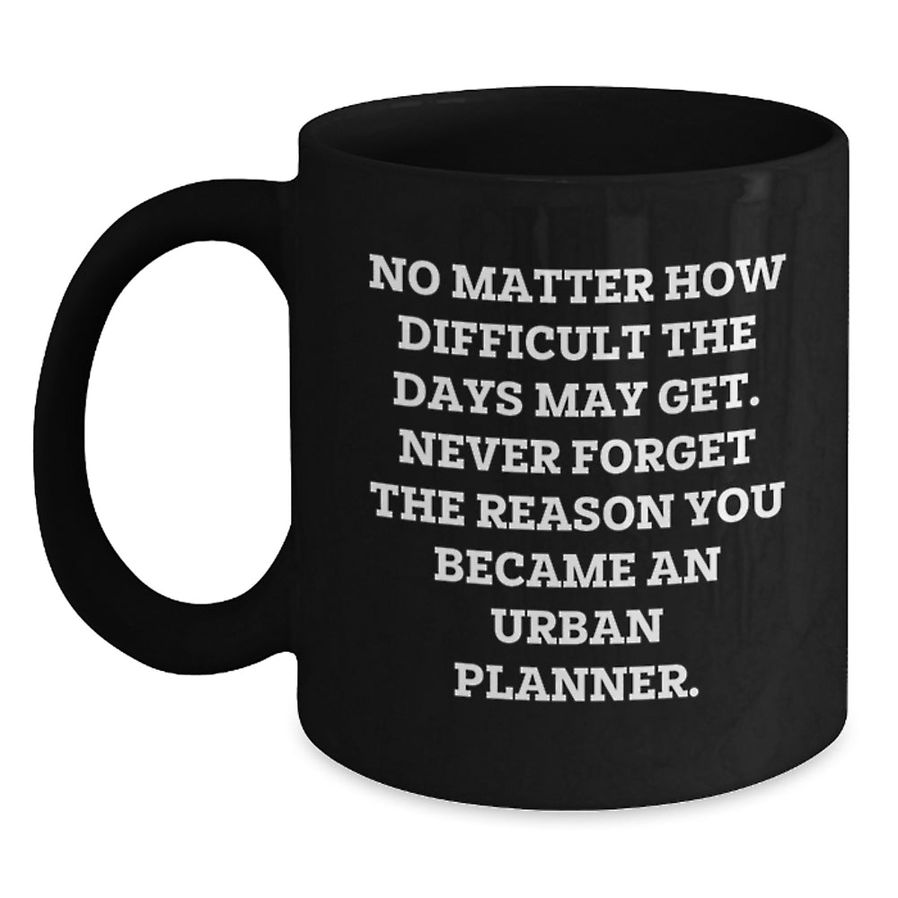 Urban Planner Gifts for Him - Funny Quote Black Coffee Mug, Christmas Unique Gifts from Friends or Family - Main