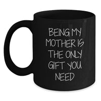 Load image into Gallery viewer, Funny Mother Gifts from Men, Unique Valentine's Gifts for Mom, Black Coffee Mug - Being My Mother Is The Only Gift You Need - Main