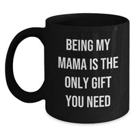Load image into Gallery viewer, Funny Mama Gifts from Family - Being My Mama Is The Only Gift, Black Coffee Mug for Birthday Unique Gifts - Main