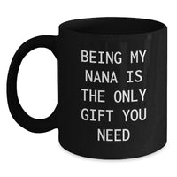 Load image into Gallery viewer, Funny Gifts from Friends to Nana - Black Coffee Mug with 'Being My Nana Is The Only Gift You Need' - Unique Christmas Memorable Present for Grandma - Main
