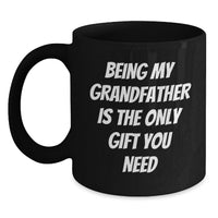 Load image into Gallery viewer, Funny Grandfather Quotes Gifts for Him Black Coffee Mug from Son Daughter, Unique Christmas Unique Gifts, Being My Grandfather Is The Only Gift You Need Mugs - Main