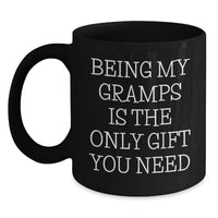 Load image into Gallery viewer, Funny Gramps Gifts from Men to Gramps, Unique Christmas Unique Gifts for Gramps, Black Coffee Mug with quote 'Being My Gramps Is The Only Gift You Need' - Main