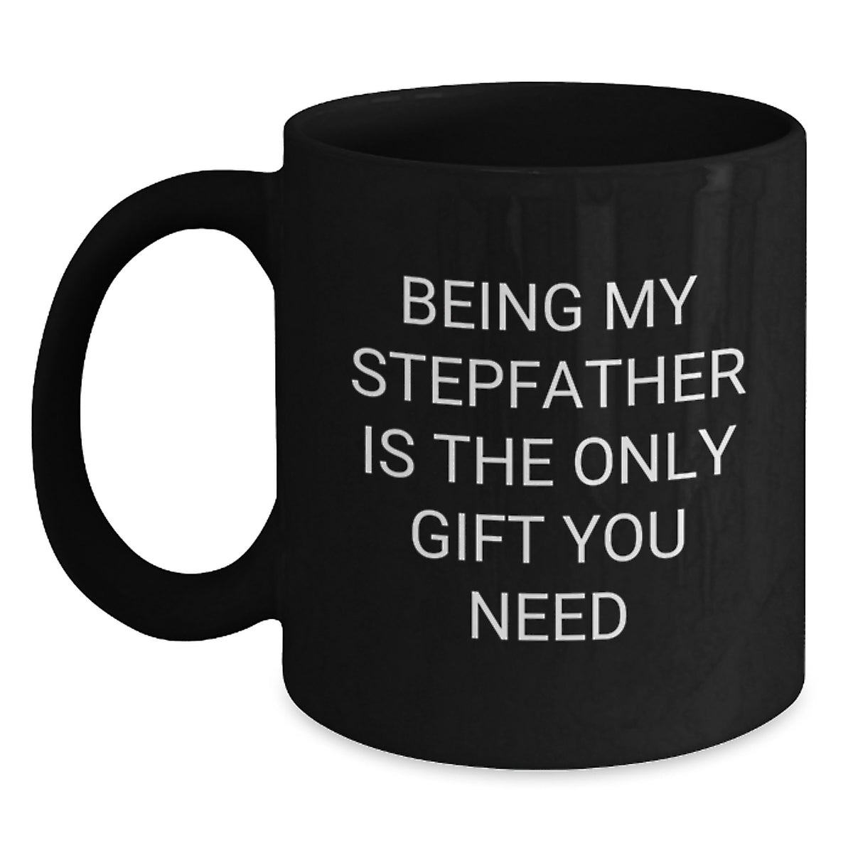 Funny Stepfather Gifts for Men, Being My Stepfather Is The Only Gift You Need Black Coffee Mug Christmas Unique Presents Gifts from Family - Main