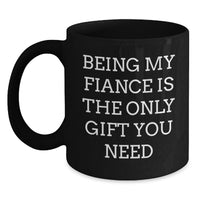 Load image into Gallery viewer, Funny Fiance Gifts for Him - Being My Fiance Is The Only Gift You Need, Unique Black Coffee Mug from Men to Women - Main