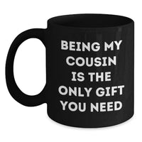 Load image into Gallery viewer, Funny Cousin Valentine's Gifts from Family Member Black Coffee Mug - Being My Cousin Is The Only Gift You Need - Main