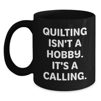 Load image into Gallery viewer, Quilting Isn't A Calling, Funny Quilting Gifts for Quilting Lovers, Birthday Unique Gifts from Friends and Family - Black Coffee Mug - Main
