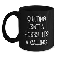 Load image into Gallery viewer, Quilting Gifts from Men to Friends - Inspirational Quilting Isn't A Hobby Black Coffee Mug for Women - Birthday Unique Gifts - Main