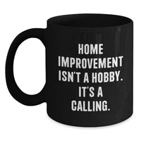 Load image into Gallery viewer, Home Improvement Enthusiast Gifts, Funny Quote, Black Coffee Mugs for Men, Women, and Friends on Valentine's - Main