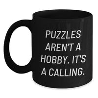Load image into Gallery viewer, Puzzles Enthusiast Gifts from Men to Women Funny Black Coffee Mug, Puzzles Aren't A Hobby. It's A Calling., Unique Mother's Day Unique Gifts for Mom - Main