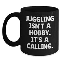 Load image into Gallery viewer, Juggling Isn't A Hobby Funny Gifts from Friends and Family for Valentine's Black Coffee Mug - Juggling Enthusiast Quote - Main