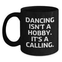 Load image into Gallery viewer, Dancing Isn't A Hobby, It's A Calling. Funny Quote Black Coffee Mug Gifts from Friends and Family for Valentine's - Main