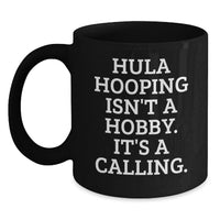 Load image into Gallery viewer, Hula Hooping Inspirational Gifts from Friends for Hula Hooping Enthusiasts Black Coffee Mug with Funny Quote - Birthday Unique Gifts - Main