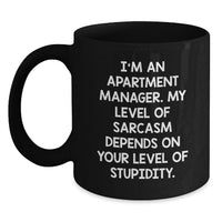 Load image into Gallery viewer, Funny Apartment Manager Gifts for Her - Gifts from Friends - Black Coffee Mug, 'I'm An Apartment Manager. My Level Of Sarcasm Depends On Your Level Of Stupidity.' - Main