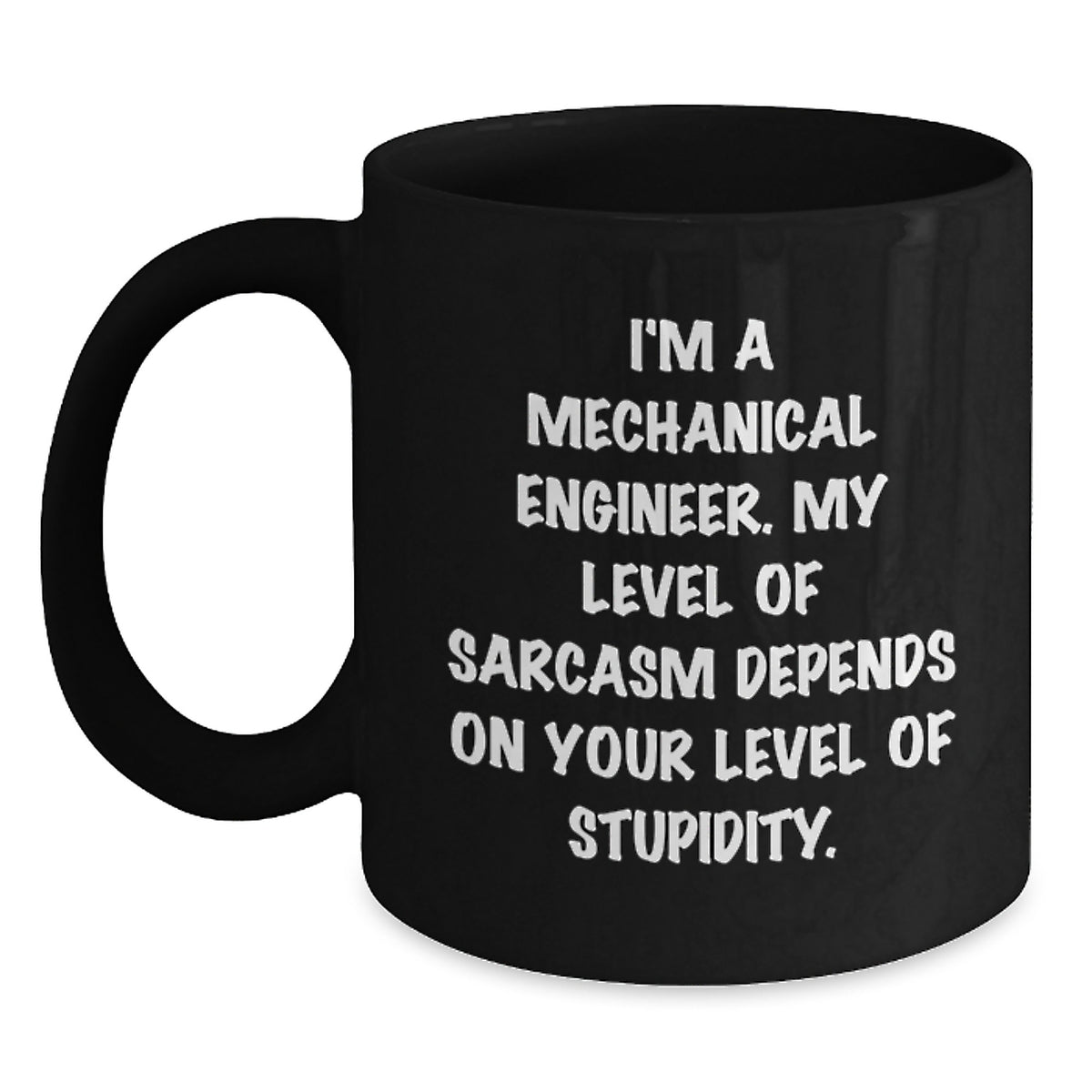 Funny Mechanical Engineer Gifts for Men - 'I'm A Mechanical Engineer. My Level Of Sarcasm Depends On Your Level Of Stupidity.' Black Coffee Mug for Christmas Unique Gifts from Family - Main