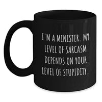 Load image into Gallery viewer, Funny Minister Gifts for Men from Family - Black Coffee Mug - I&#39;m A Minister. My Level Of Sarcasm Depends On Your Level Of Stupidity. - Main
