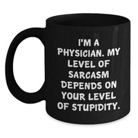 Load image into Gallery viewer, Funny Physician Gifts from Friends, Inspirational Black Coffee Mug for Physician, I'm A Physician My Level Of Sarcasm Depends On Your Level Of Stupidity Quote - Main