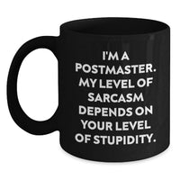 Load image into Gallery viewer, Funny Postmaster Gifts for Mom, Black Coffee Mug, 'I'm A Postmaster. My Level Of Sarcasm Depends On Your Level Of Stupidity.' - Main