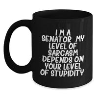 Load image into Gallery viewer, Senator Black Coffee Mug Funny Quote - Gift for Senator from Friends, Family, or Coworkers, Unique Mother's Day Unique Gifts for Senator - Main