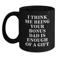 Load image into Gallery viewer, Funny Bonus Dad Gifts from Men, Unique Black Coffee Mugs for Bonus Dads on Graduation, &#39;I Think Me Being Your Bonus Dad Is Enough Of A Gift&#39; Quote - Main
