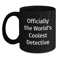 Load image into Gallery viewer, Gifts from Friends for the Officially The World's Coolest Detective, Funny Mug for Men, Unique Mother's Day Unique Gifts, Detective Black Coffee Mug - 15oz - Main