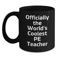 Load image into Gallery viewer, Funny PE Teacher Gifts from Men, Unique Black Coffee Mug for Christmas, &#39;Officially The World&#39;s Coolest PE Teacher&#39; Quote, 11oz or 15oz Ceramic Mug - Main
