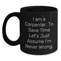 Load image into Gallery viewer, Funny Carpenter Gifts for Mom - Black Coffee Mug - Mother's Day Unique Ideas from a Carpenter (Who Thinks He's Right) - Main