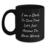 Load image into Gallery viewer, Funny Clerk Humor Gifts from Friends for Mother's Day Unique Black Coffee Mug, Clerk Gifts, Inspirational Mugs, Sarcasm Quotes, Clerk Office - Main