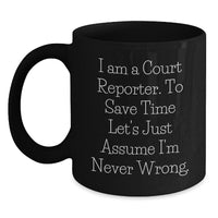 Load image into Gallery viewer, Funny Court Reporter Birthday Unique Gifts from Friends or Family, Black Coffee Mug, 'I'm Never Wrong' Quote - Main