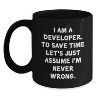 Load image into Gallery viewer, Funny Developer Gifts from Friends and Family - Black Coffee Mug - 'I Am A Developer. To Save Time Let's Just Assume I'm Never Wrong.' - Unique Mother's Day Unique Gift for Developers - Main
