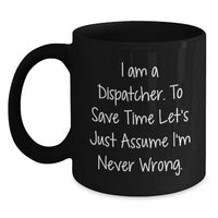 Load image into Gallery viewer, Funny Dispatcher Gifts for Him, Gifts from Mom to Dispatcher, Black Coffee Mug with I'm Never Wrong Quote, Mother's Day Unique Gifts - Main