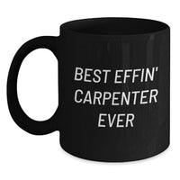 Load image into Gallery viewer, Funny Carpenter Gifts for Him - Best Effin' 'Carpenter Ever' Quote Black Coffee Mug, Birthday Unique Gifts from Friends, Coworkers, Family - 11oz or 15oz - Main