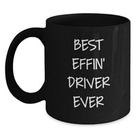 Load image into Gallery viewer, Funny Driver Gifts for Him, Black Coffee Mug, Best Effin' Driver Ever Quote, Valentine's Unique Gifts - Main