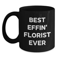 Load image into Gallery viewer, Funny Florist Gifts for Her, Best Effin' Florist Ever Quote Black Coffee Mug, Mothers Day Unique Presents from Daughter - Main