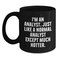 Load image into Gallery viewer, Funny Analyst Black Coffee Mug, Gifts from Friends, Family, Colleagues for Birthday, &#39;I&#39;m An Analyst. Just Like A Normal Analyst Except Much Hotter.&#39; Quote - Main
