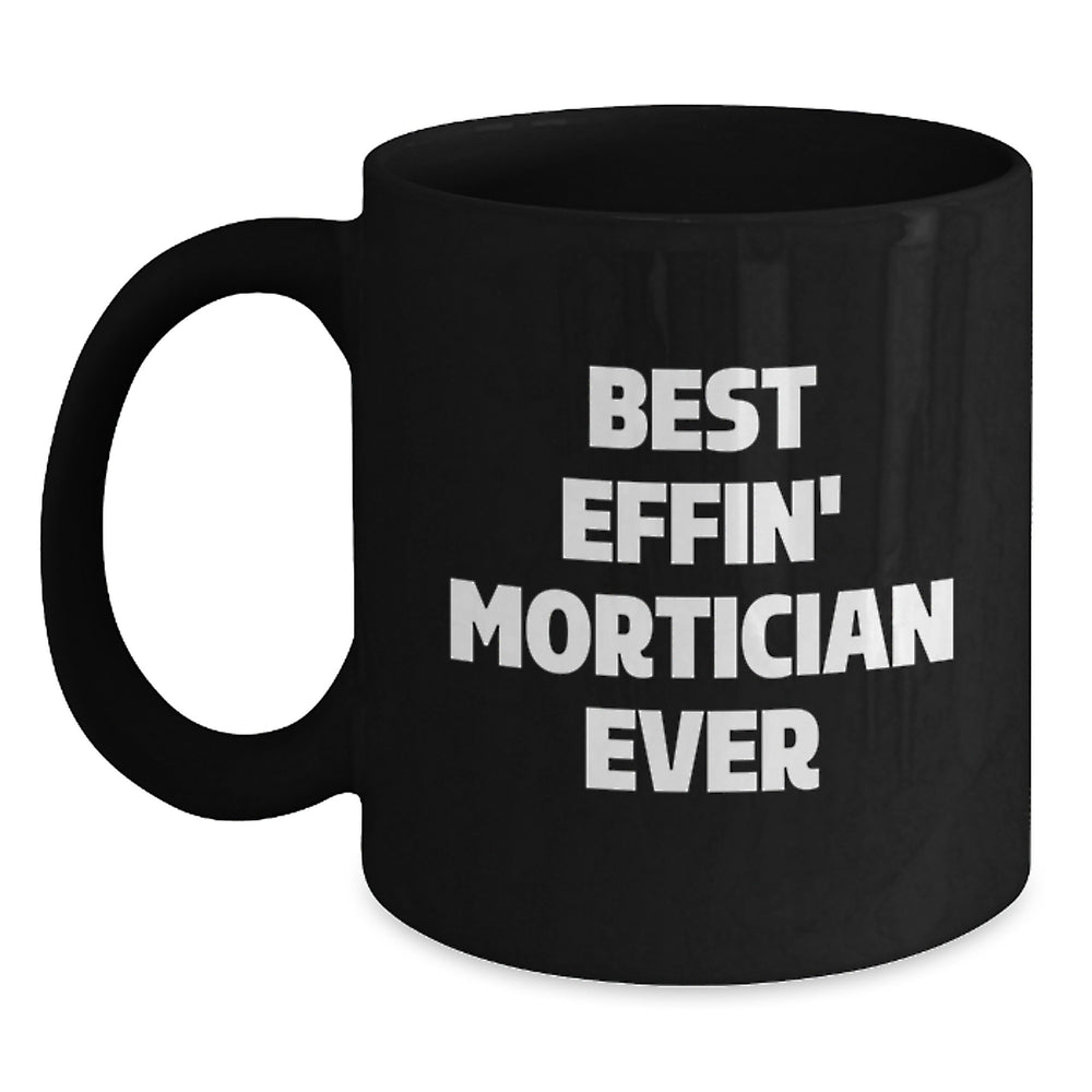 Funny Mortician Gifts for Men Black Coffee Mug 'Best Effin' Mortician Ever' Christmas Unique Gifts from Friends - Main