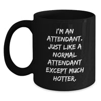 Load image into Gallery viewer, Funny Attendant Gifts for Men from Coworkers - Black Coffee Mug, Graduation Unique Gifts with &#39;I&#39;m An Attendant. Just Like A Normal Attendant Except Much Hotter.&#39; Quote - Main
