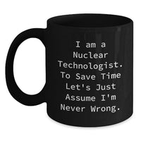 Load image into Gallery viewer, Funny Nuclear Technologist Black Coffee Mugs, Gifts from Men to Nuclear Technologist Friends on Mother's Day, Cute Quotes for Nuclear Technologist Women - Main