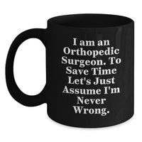 Load image into Gallery viewer, Funny Orthopedic Surgeon Gifts for Mom - Sarcastic Black Coffee Mug, 'Assume I'm Never Wrong' Quote, Black, 11oz or 15oz, Ceramic, Microwave &amp; Dishwasher Safe - Main
