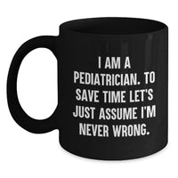 Load image into Gallery viewer, Gifts from Friends or Family for the Sassy Pediatrician - Funny Quote Black Coffee Mug for Mother's Day Unique Gifts - Main