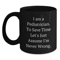 Load image into Gallery viewer, Funny Pediatrician Gifts, Black Coffee Mug for Pediatricians, I'm Never Wrong Mug, Mother's Day Unique Gifts from Friends to Family - Main