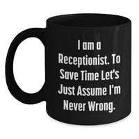 Load image into Gallery viewer, Funny Receptionist Gifts from Friends for Receptionist Black Coffee Mug I Am A Receptionist To Save Time Lets Just Assume Im Never Wrong - Main