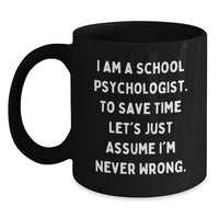Load image into Gallery viewer, Funny School Psychologist Gifts from Men to Women Black Coffee Mugs for Mom on Mother's Day - I'm Never Wrong Quote - Main