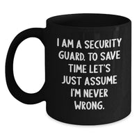 Load image into Gallery viewer, Funny Security Guard Quotes Birthday Unique Gifts for Men, Black Coffee Mug, Perfect for Security Guard's Coworkers, Friends, Family - 'I'm Never Wrong' - Main